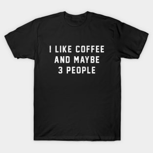 I like coffee and maybe 3 people T-Shirt